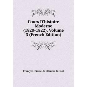 

Книга Cours D'histoire Moderne (1820-1822), Volume 3 (French Edition)