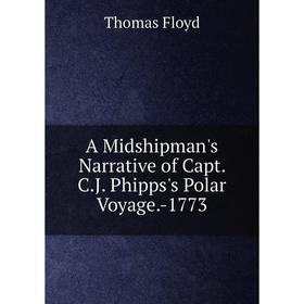 

Книга A Midshipman's Narrative of Capt. C.J. Phipps's Polar Voyage.-1773