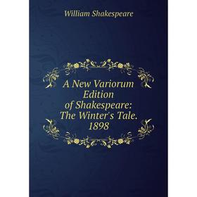 

Книга A New Variorum Edition of Shakespeare: The Winter's Tale. 1898
