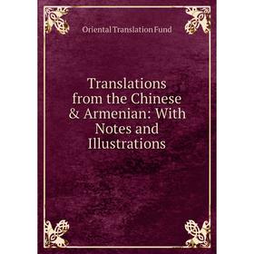 

Книга Translations from the Chinese & Armenian: With Notes and Illustrations