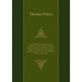 

Книга A Chronological History of New-England: In the Form of Annals, Being a Summary and Exact Account of the Most Material Transactions and Occurrenc
