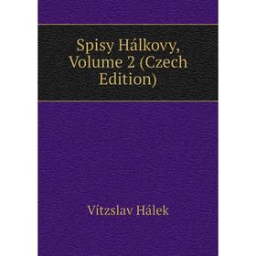 

Книга Spisy Hálkovy, Volume 2 (Czech Edition)