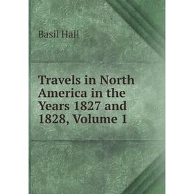 

Книга Travels in North America in the Years 1827 and 1828, Volume 1