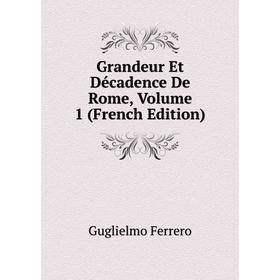 

Книга Grandeur Et Décadence De Rome, Volume 1 (French Edition)