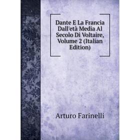 

Книга Dante E La Francia Dall'età Media Al Secolo Di Voltaire, Volume 2 (Italian Edition)
