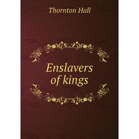 

Книга Enslavers of kings