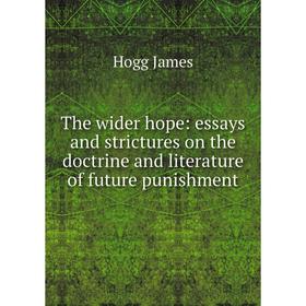 

Книга The wider hope: essays and strictures on the doctrine and literature of future punishment