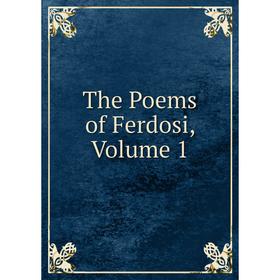 

Книга The Poems of Ferdosi, Volume 1