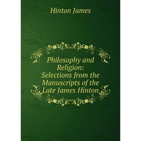 

Книга Philosophy and Religion: Selections from the Manuscripts of the Late James Hinton