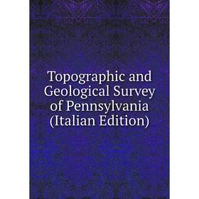 

Книга Topographic and Geological Survey of Pennsylvania (Italian Edition)