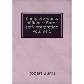 

Книга Complete works of Robert Burns (self-interpreting) Volume 1