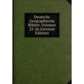 

Книга Deutsche Geographische Blätter, Volumes 25-26 (German Edition)