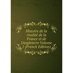 

Книга Histoire de la rivalité de la France et de l'Angleterre Volume 1 (French Edition)