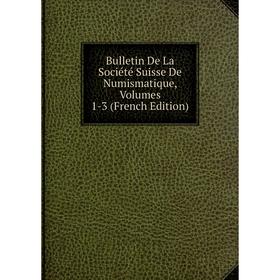 

Книга Bulletin De La Société Suisse De Numismatique, Volumes 1-3 (French Edition)