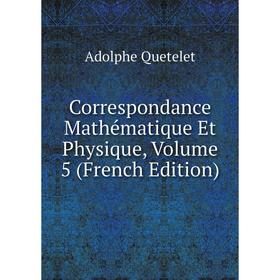 

Книга Correspondance Mathématique Et Physique, Volume 5 (French Edition)