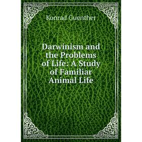 

Книга Darwinism and the Problems of Life: A Study of Familiar Animal Life