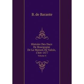

Книга Histoire Des Ducs De Bourgogne De La Maison De Valois, 1364-1477. Volume 8