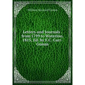 

Книга Letters and Journals from 1799 to Waterloo, 1815, Ed by FC Carr-Gomm