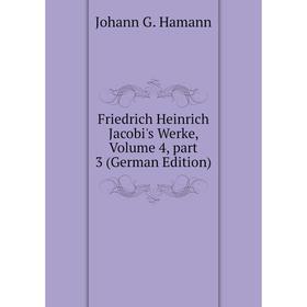 

Книга Friedrich Heinrich Jacobi's Werke, Volume 4, part 3 (German Edition)