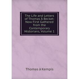 

Книга The Life and Letters of Thomas À Becket: Now First Gathered from the Contemporary Historians, Volume 1
