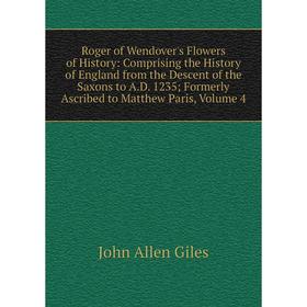 

Книга Roger of Wendover's Flowers of History: Comprising the History of England from the Descent of the Sa