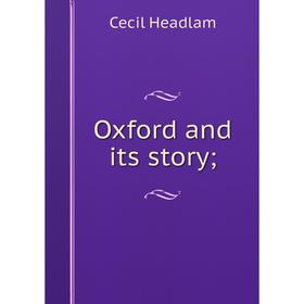 

Книга Oxford and its story