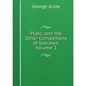 

Книга Plato, and the Other Companions of Sokrates, Volume 2