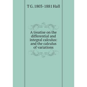 

Книга A treatise on the differential and integral calculus: and the calculus of variations