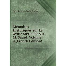 

Книга Mémoires Historiques Sur Le Xviiie Siècle: Et Sur M Suard, Volume 2