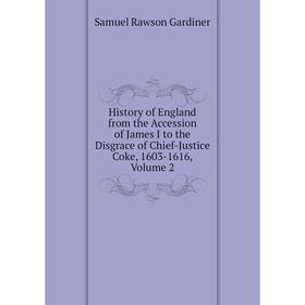 

Книга History of England from the Accession of James I to the Disgrace of Chief-Justice Coke, 1603-1616, Volume 2