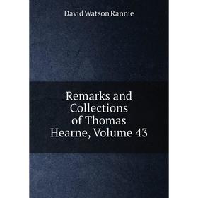 

Книга Remarks and Collections of Thomas Hearne, Volume 43