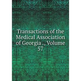 

Книга Transactions of the Medical Association of Georgia., Volume 57