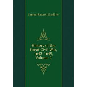 

Книга History of the Great Civil War, 1642-1649, Volume 2