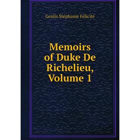 

Книга Memoirs of Duke de Richelieu, Volume 1