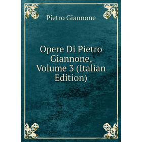 

Книга Opere Di Pietro Giannone, Volume 3