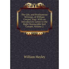 

Книга The Life, and Posthumous Writings, of William Cowper, Esqr: With an Introductory Letter to the Right Honourable Earl Cowper, Volume 2