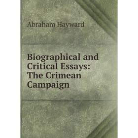 

Книга Biographical and Critical Essays: The Crimean Campaign