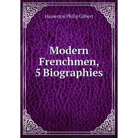 

Книга Modern Frenchmen, 5 Biographies
