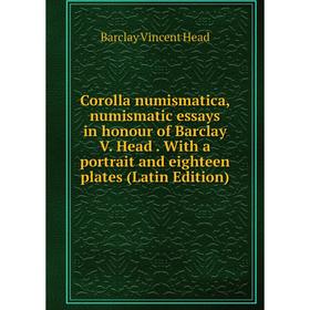 

Книга Corolla numismatica, numismatic essays in honour of Barclay V. Head. With a portrait and eighteen plates (Latin Edition)