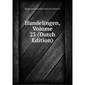 

Книга Handelingen, Volume 23 (Dutch Edition)