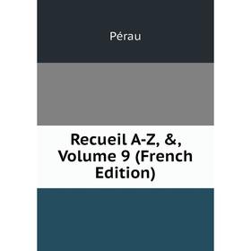 

Книга Recueil A-Z, &, Volume 9 (French Edition)