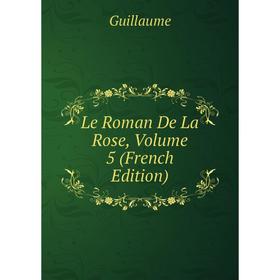 

Книга Le Roman De La Rose, Volume 5