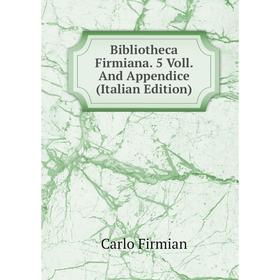 

Книга Bibliotheca Firmiana. 5 Voll. And Appendice (Italian Edition)