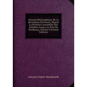

Книга Histoire Philosophique De La Révolution De France, Depuis La Première Assemblée Des Notables Jusqu'a La Paix De Presbourg, Volume 8 (French Edit
