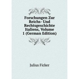 

Книга Forschungen Zur Reichs- Und Rechtsgeschichte Italiens, Volume 1 (German Edition)