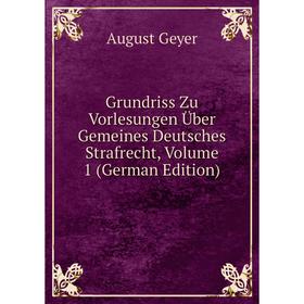 

Книга Grundriss Zu Vorlesungen Über Gemeines Deutsches Strafrecht, Volume 1 (German Edition)