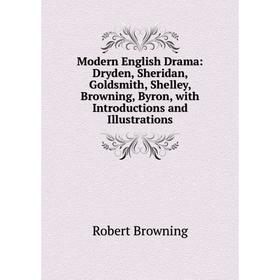 

Книга Modern English Drama: Dryden, Sheridan, Goldsmith, Shelley, Browning, Byron, with Introductions and Illustrations