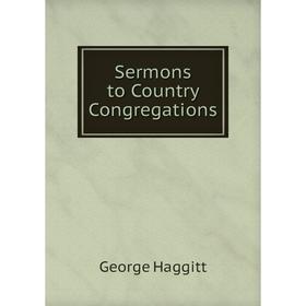 

Книга Sermons to Country Congregations