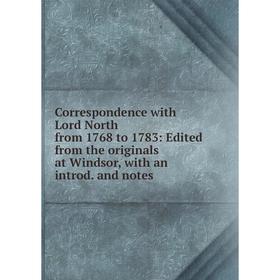 

Книга Correspondence with Lord North from 1768 to 1783: Edited from the originals at Windsor, with an introd. and notes