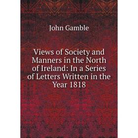 

Книга Views of Society and Manners in the North of Ireland: In a Series of Letters Written in the Year 1818